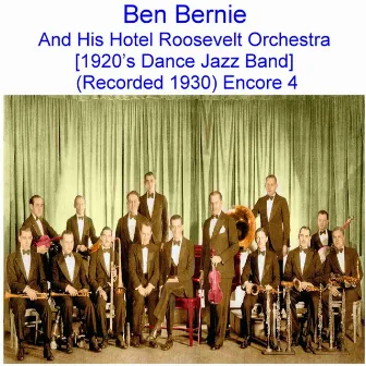 Ben Bernie and His Hotel Roosevelt Orchestra (1920’s Dance Jazz Band) [Recorded 1930] [Encore 4] by Ben Bernie and His Hotel Roosevelt Orchestra