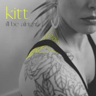 I'll Be Alright by Kitt