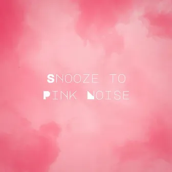 Snooze to Pink Noise by Samplestar