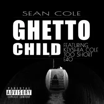 Ghetto Child (feat. Keyshia Cole, Too Short & E40) - Single by sean cole