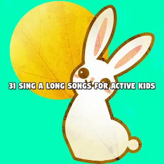 31 Sing A Long Songs For Active Kids by Nursery Rhymes & Kids Songs