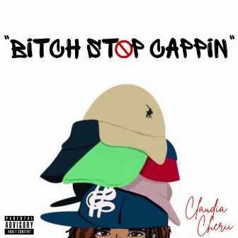 Bitch Stop Cappin' by Claudia Cherii