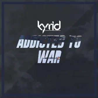 Addicted To War by Kyrid