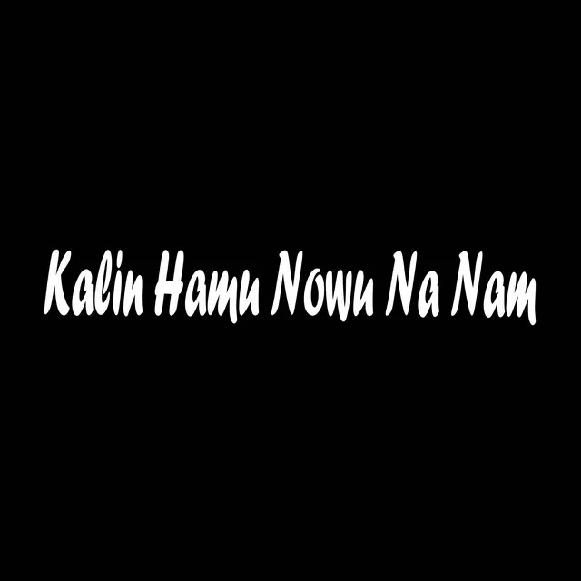 Kalin Hamu Nowu Na Nam