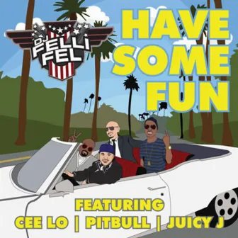 Have Some Fun (feat. CeeLo, Pitbull & Juicy J) by DJ Felli Fel