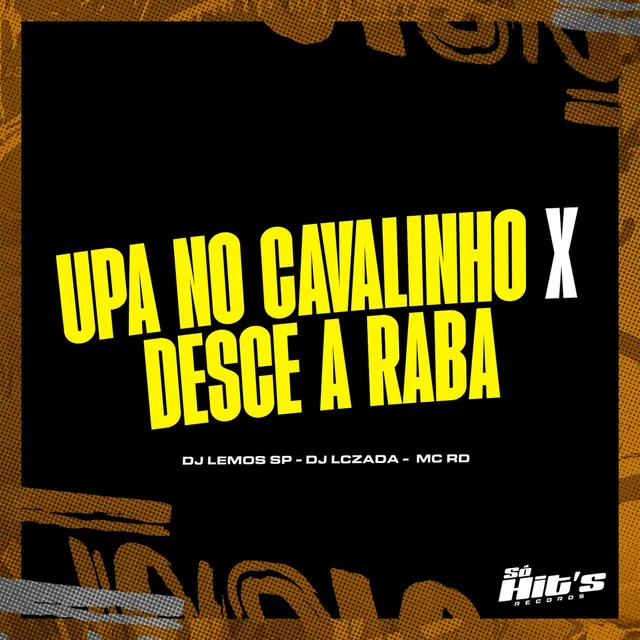 Upa no Cavalinho X Desce a Raba