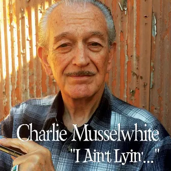 I Ain't Lyin' by Charlie Musselwhite