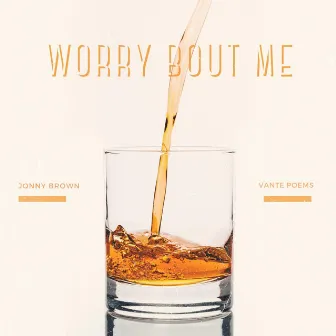 Worry Bout Me (OMG) by Jonny Brown