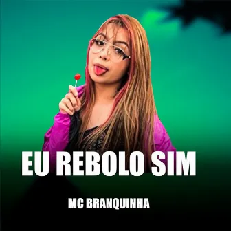 Eu Rebolo Sim by Mc Branquinha