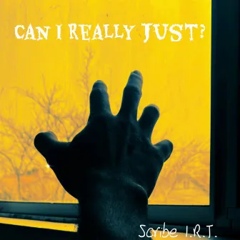 Can I Really Just? by Scribe I.R.T.