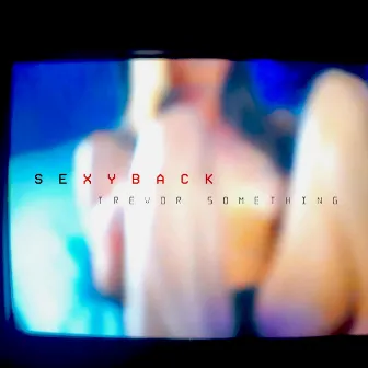 SexyBack by Trevor Something