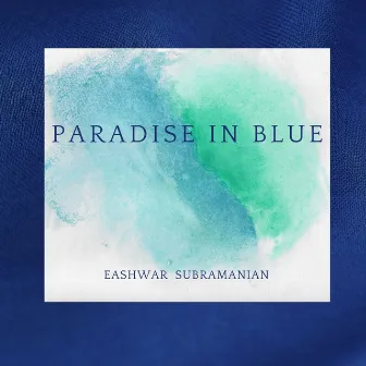 Paradise in Blue by Eashwar Subramanian