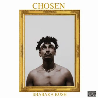 CHOSEN by Shabaka Kush