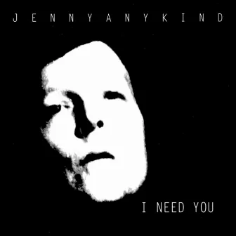 I Need You by JennyAnyKind