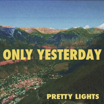 Only Yesterday by Pretty Lights