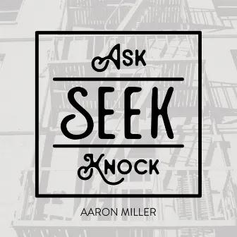 Ask Seek Knock by Aaron Miller