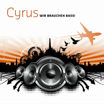 Wir brauchen Bass by DJ Cyrus