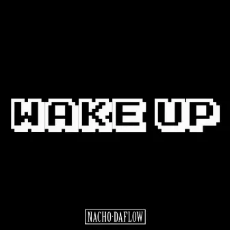 Wake Up by Nacho DaFlow