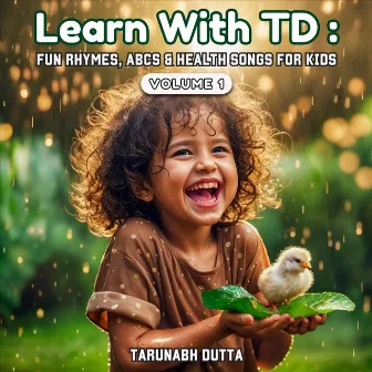 Learn with TD: Fun Rhymes, ABCs & Health Songs for Kids, Vol. 1 by Tarunabh Dutta