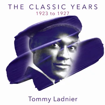 The Classic Years 1923 to 1950 by Tommy Ladnier