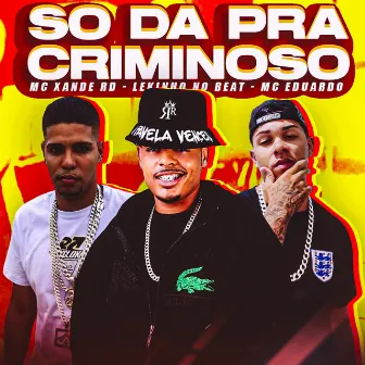 So Dá pra Criminoso by Mc Eduardo