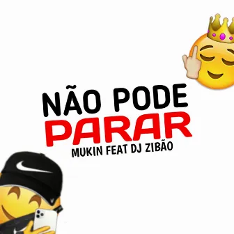 Não Pode Parar by Mukin Oficial