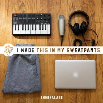 I Made This in My Sweatpants by TheRealAGE