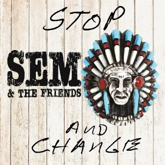 Stop and Change by Sem & The Friends