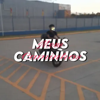 Meus Caminhos by ELi K021