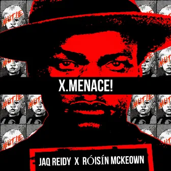 X.MENACE! by Róisín McKeown