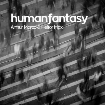 Human Fantasy by Heitor Max