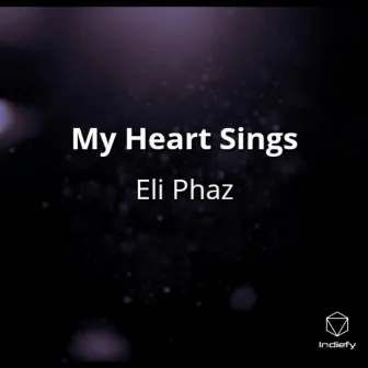 My Heart Sings by Eli Phaz