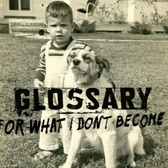 For What I Don't Become by Glossary