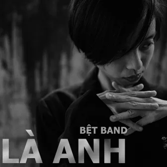 Là Anh by Bệt Band