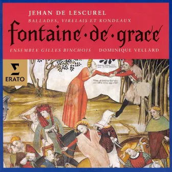 Jehan de Lescurel - Fontaine de Grace (Ballades, virelais et rondeaux) by Jehan de Lescurel