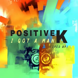 I Got A Man (Re-Recorded - Sped Up) by Positive K