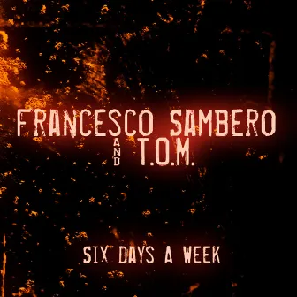 Six Days a Week by T.O.M.