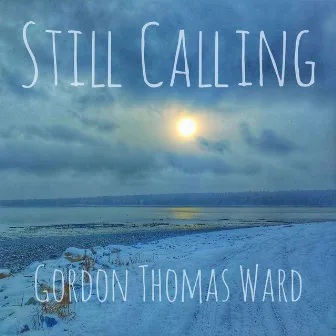 Still Calling by Gordon Thomas Ward