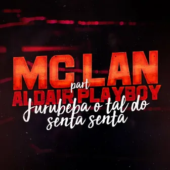 Jurubeba o Tal do Senta Senta by MC Lan