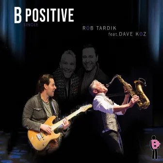 B Positive (feat. Dave Koz) by Rob Tardik