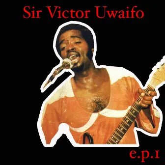 Sir Victor Uwaifo EP 1 by Sir Victor Uwaifo