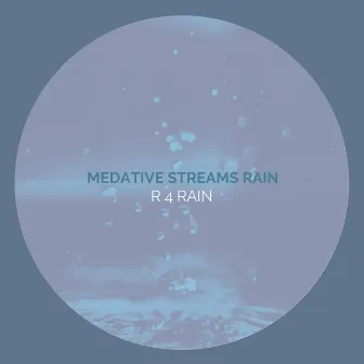 Medative Streams Rain by R 4 Rain