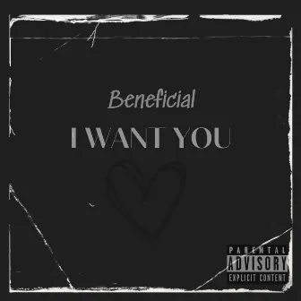 I Want You by Beneficial