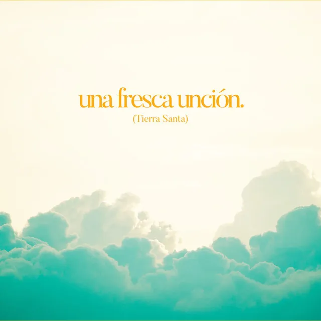 Una Fresca Unción (Tierra Santa)