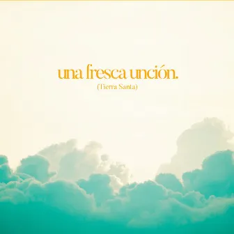 Una Fresca Unción (Tierra Santa) by Wendy Vides