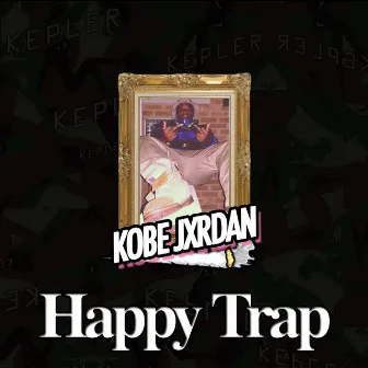 Happy Trap by Kobe Jxrdan