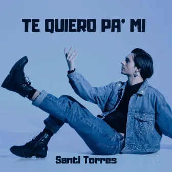 Te Quiero Pa' Mi by Santi Torres