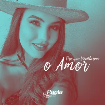 Pra Que Inventaram o Amor by Paola Karime