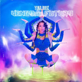 Vengo Del Futuro by Yina Rose