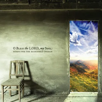 O Bless the Lord, My Soul: Hymns for the Redeemed Church by Jacob Tilton